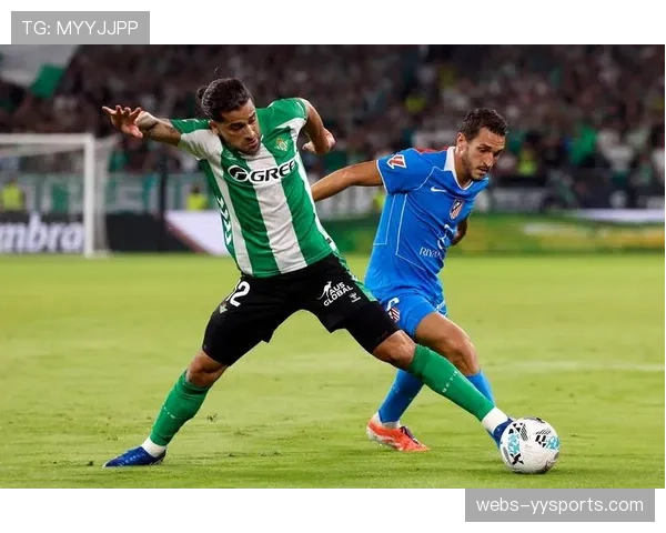 马竞争夺第四名胶着 西蒙尼球队面临贝蒂斯强势挑战